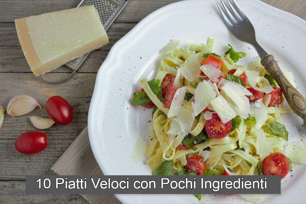 10 Piatti veloci fatte con pochissimi ingredienti